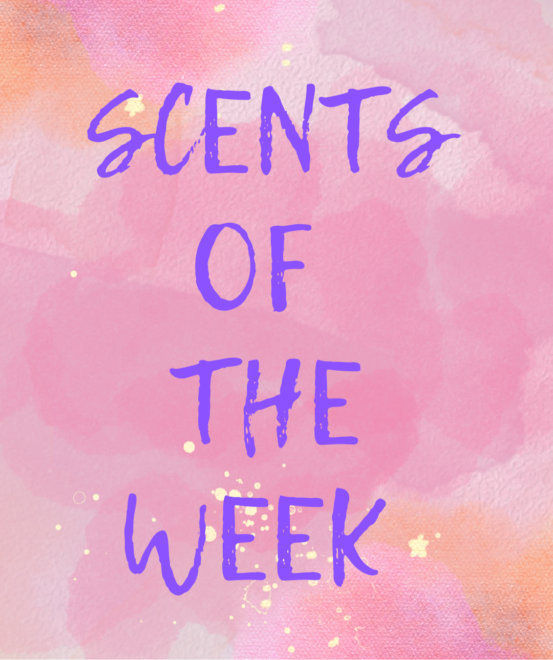 Scents of the week